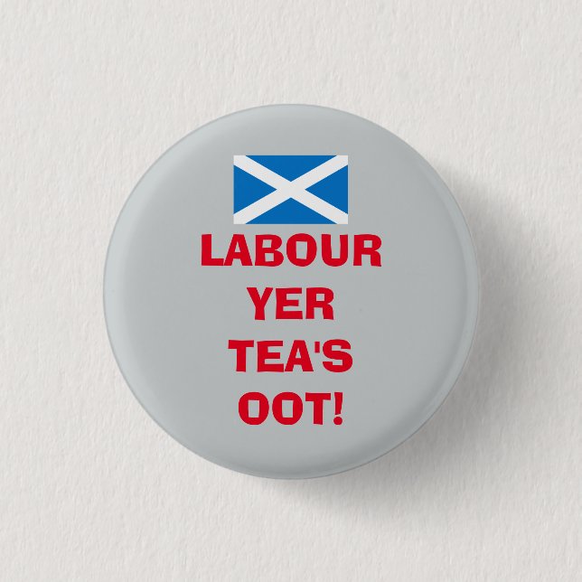 Scottish Labour Party Tea's Oot Badge (Front)