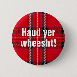 Scottish sayings: Haud yer wheesht! 6 Cm Round Badge