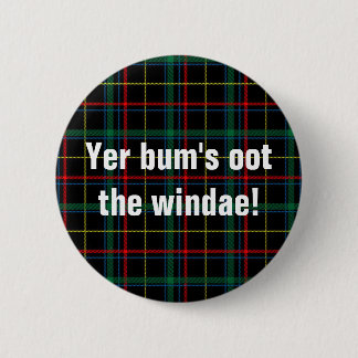 Scottish sayings: Yer bum's oot the windae! 6 Cm Round Badge