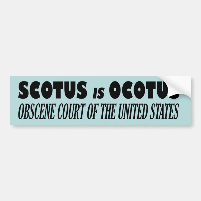 SCOTUS is OCOTUS – Obscene Court Of The U.S. Bumper Sticker (Front)