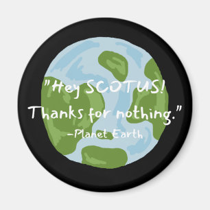 SCOTUS Thanks For Nothing Earth Quote  Magnet