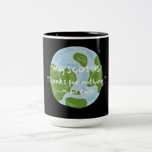 SCOTUS Thanks For Nothing Earth Quote Two-Tone Coffee Mug