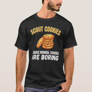 Scout Cookies Because Normal Cookies Are Boring Sh T-Shirt