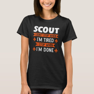 Scout I Dont Stop When Im Tired Scouting T-Shirt
