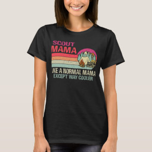 Scout Mama Like A Normal Mama Except Way Cooler T-Shirt