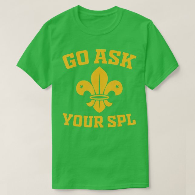 Scout roop  Go ask your SPL  Hiking Scouting  T-Shirt (Design Front)