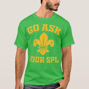 Scout roop  Go ask your SPL  Hiking Scouting  T-Shirt