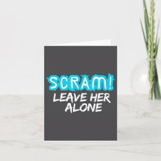 Scram! Leave Her Alone Funny Quote  Card