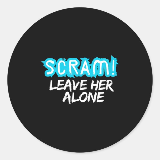 Scram! Leave Her Alone Funny Quote  Classic Round Sticker (Front)