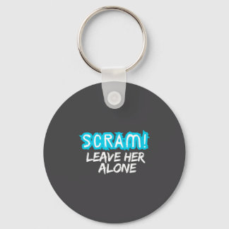 Scram! Leave Her Alone Funny Quote  Key Ring