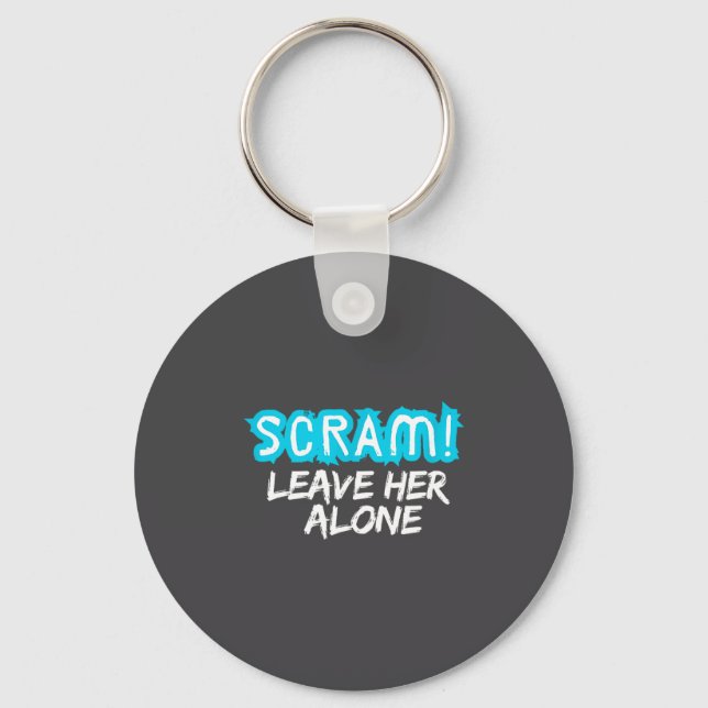 Scram! Leave Her Alone Funny Quote  Key Ring (Front)