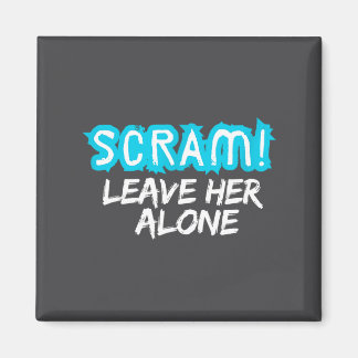 Scram! Leave Her Alone Funny Quote  Magnet