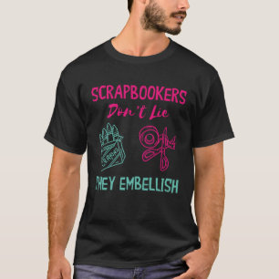 Scrap Booking Don t Lie Scrapbooker Scrapbooking C T-Shirt