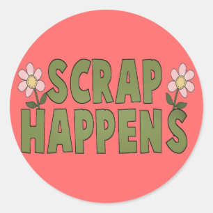 Scrap Happens Classic Round Sticker