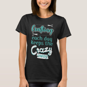 Scrapbook Crafting Each Day keeps Crazy Away T-Shirt