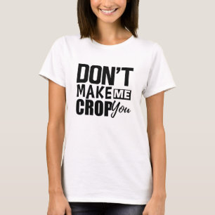 Scrapbook - Don't make me crop you T-Shirt