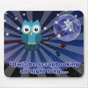 Scrapbookers “Owl Be Scrapping All Night Long” Mouse Mat
