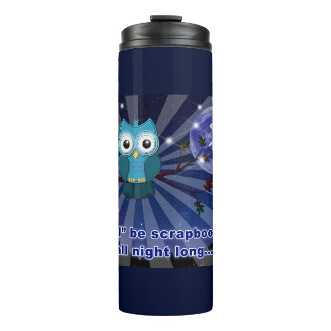 Scrapbookers “Owl Be Scrapping All Night Long” Thermal Tumbler (Front)