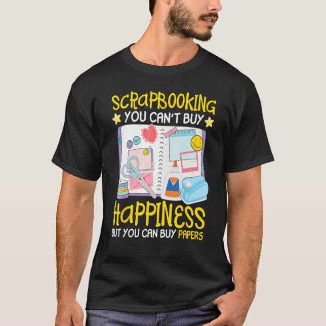 Scrapbooking Can t Buy Happiness Can Buy Papers Sc T-Shirt (Front)