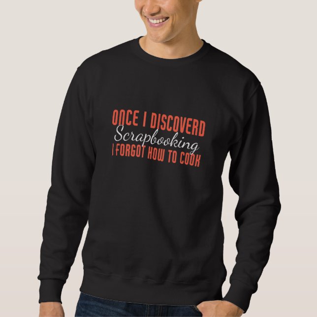Scrapbooking Card Making Saying Sweatshirt (Front)