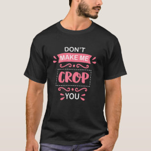 Scrapbooking Cropping Quote Crafty Crafter Scrapbo T-Shirt