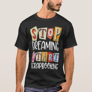 Scrapbooking For Scrapbooker Love Scrapbooking Scr T-Shirt