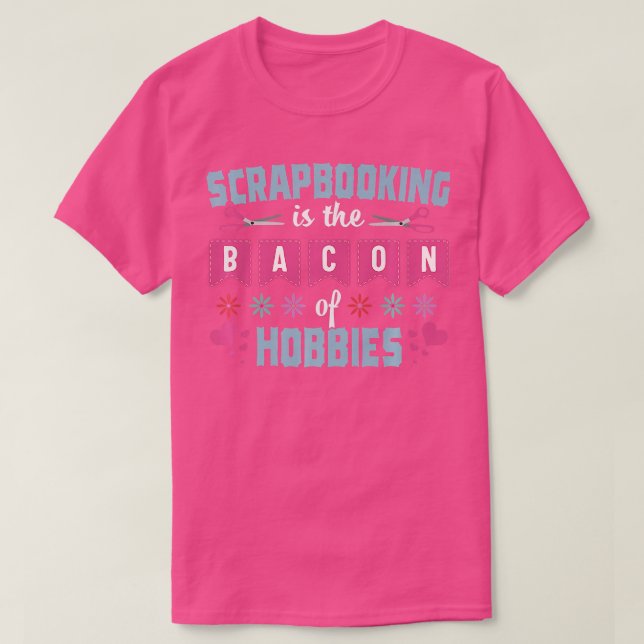 Scrapbooking Funny Bacon Crafting Scrapbook Hobby  T-Shirt (Design Front)