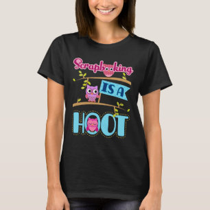 Scrapbooking is a Hoot Scrapbooker Scrapbook T-Shirt