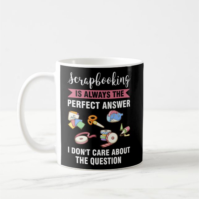 scrapbooking is always the perfect answer scrapboo coffee mug (Left)