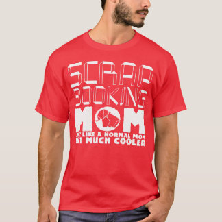 Scrapbooking Mum Joke Scrapbook Mother funny T-Shirt