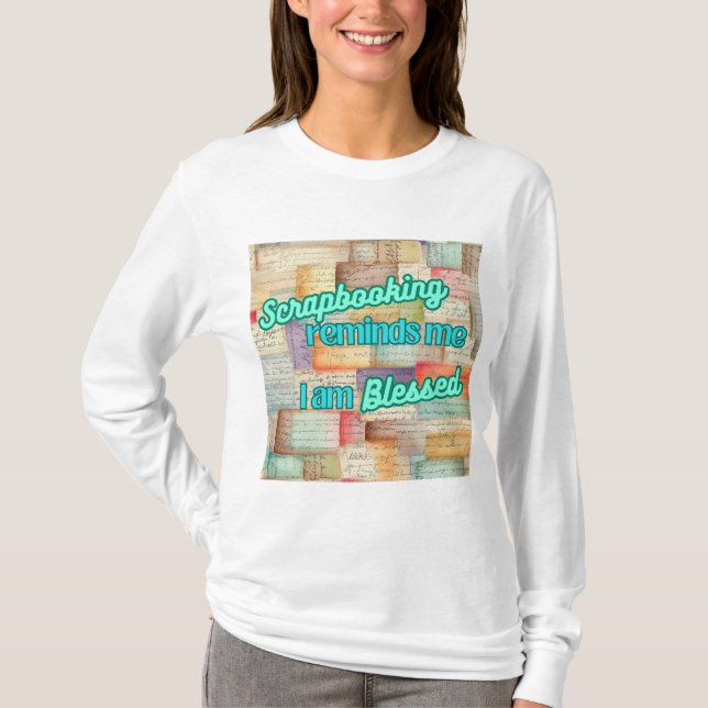 Scrapbooking reminds me I am Blessed T-Shirt (Front)