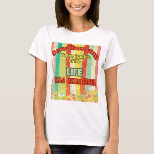 Scrapbooking reminds me life is good  T-Shirt