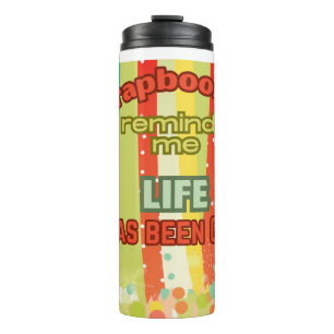 Scrapbooking reminds me life is good  thermal tumbler