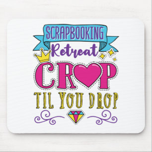 Scrapbooking Retreat Crop Til You Drop Mouse Mat