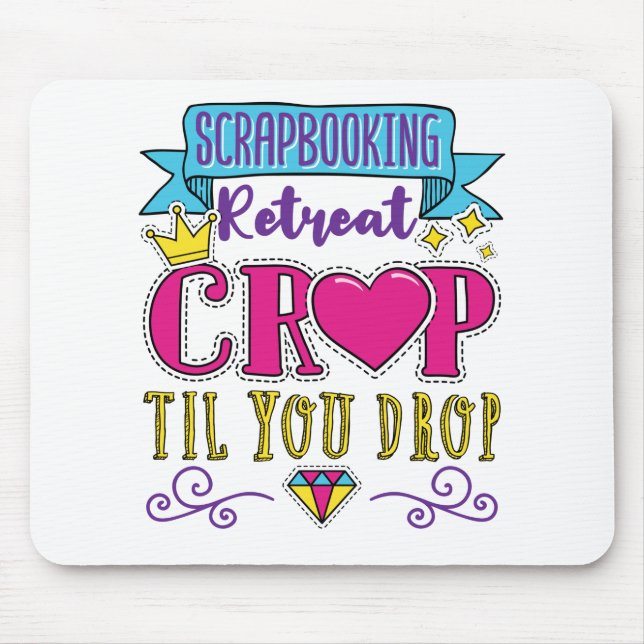Scrapbooking Retreat Crop Til You Drop Mouse Mat (Front)