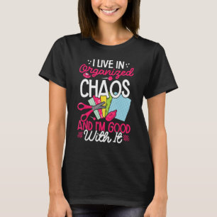 Scrapbooking Scrapbooker I Live In Organised Chaos T-Shirt