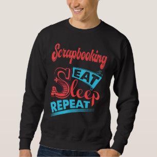 Scrapbooking Scrapbooking Eat Sleep Repeat Sweatshirt