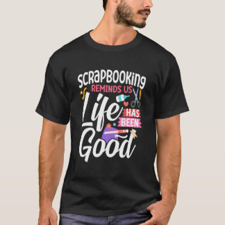 Scrapbooking Scrapbooking Reminds Us Life Has Been T-Shirt
