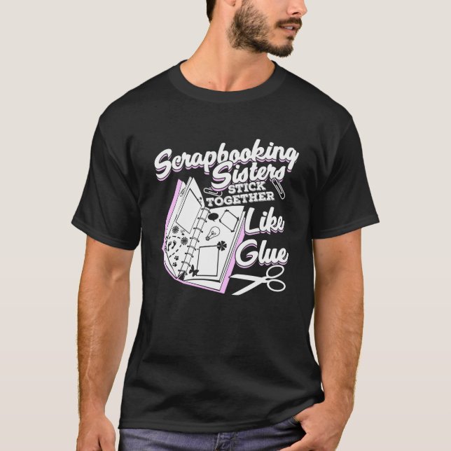 Scrapbooking Sister Scrapbook Scrapbooker Gift T-Shirt (Front)