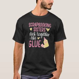 Scrapbooking Sisters Scrapbooker Scrapbook T-Shirt