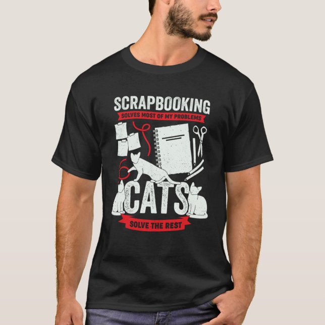 Scrapbooking Solves Most Of My Problems Cats Solve T-Shirt (Front)