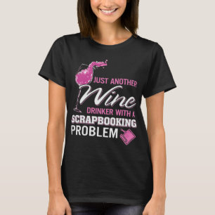 Scrapbooking Wine Drinker Scrapbook Problem T-Shirt