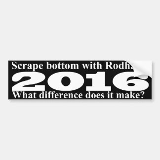 Scrape bottom with Rodham Bumper Sticker