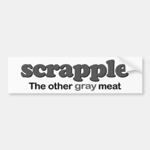 Scrapple Grey Meat Bumper Sticker