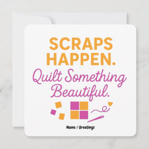Scraps Happen. Quilt Something Beautiful Funny Invitation