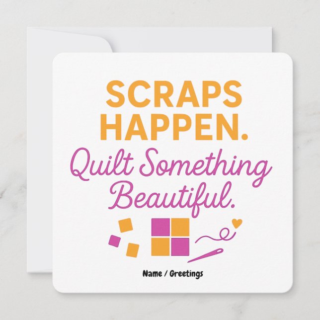 Scraps Happen. Quilt Something Beautiful Funny  Invitation (Front)