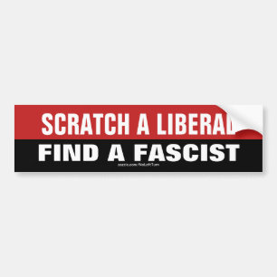 Scratch A Liberal And Find A Fascist Bumper Sticker