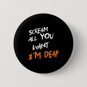 Scream All You Want Im Deaf Funny Scary Spooky Hal 6 Cm Round Badge