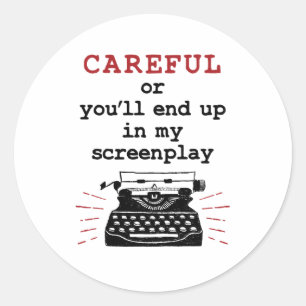 Screenwriter Careful End Up In My Screenplay Classic Round Sticker