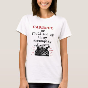Screenwriter Careful End Up In My Screenplay T-Shirt
